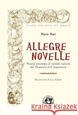 Allegre novelle: Piccola antologia di novelle italiane dal Duecento al Cinquecento Marco Mari 9788897589150 Festina Lente Edizioni