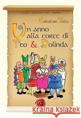 Un anno alla corte di Teo & Dolinda Salvatore Testa Leandro Castellani 9788897589594 Festina Lente Edizioni