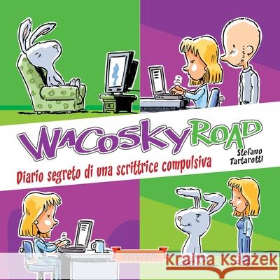 Wacosky Road: Diario segreto di una scrittrice compulsiva Stefano Tartarotti Deco Elisabett Max Olla 9788897589914 Festina Lente Edizioni