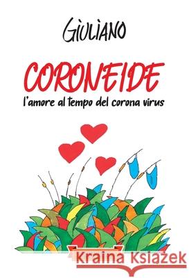 Coroneide: L'amore al tempo del corona virus Giuliano Rossetti Alberto Severi 9788897589952