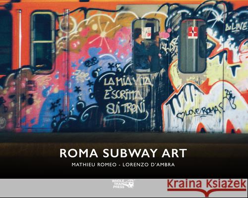 Roma Subway Art Mathieu Romeo Lorenzo D 9788897640172 Wholetrain Press