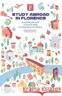 Study Abroad in Florence: Everything You Need to Know to Enjoy the Experience of a Lifetime Marco d Leo Cardini Marco Bracci 9788897696254 B'Gruppo Srl