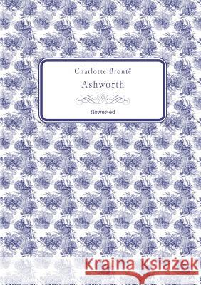 Ashworth Charlotte Bronte 9788897815860 Flower-Ed