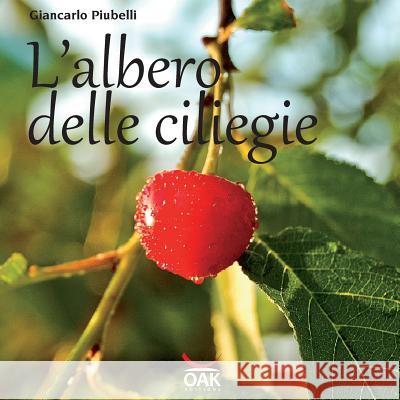 L'albero delle ciliegie Piubelli, Giancarlo 9788898113330 Oak Edizioni
