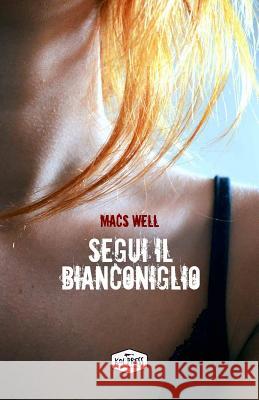 Segui il Bianconiglio Well, Macs 9788898313792 Koi Press