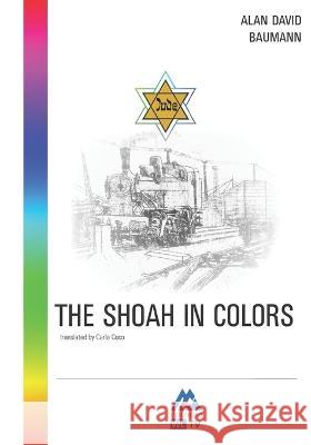 The Shoah in Colors Luigi Augelli, Vincenzo Augelli, Carla Coco 9788898408740 A&a Edizioni-Wltv S.R.L.S.