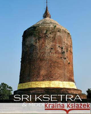 Sri Ksetra & Modern Pyay Andrea Pistolesi Massimo Morello Michele Romano 9788898437238