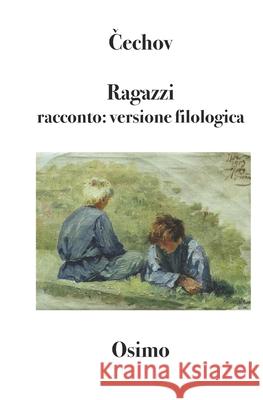 Ragazzi: racconto: versione filologica a cura di Bruno Osimo Bruno Osimo Anton Pavlovič Čechov 9788898467662 Bruno Osimo