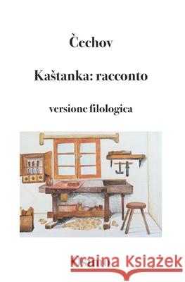 Kastanka: racconto: versione filologica a cura di Bruno Osimo Anton Pavlovič Čechov, Bruno Osimo 9788898467679 Bruno Osimo