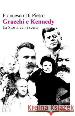 Gracchi e Kennedy La storia va in scena Di Pietro, Francesco 9788898470174 Mnamon