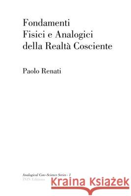Fondamenti Fisici e Analogici della Realtà Cosciente Paolo Renati 9788898497089 Inin Editions, Center for Inin Holographic Ev