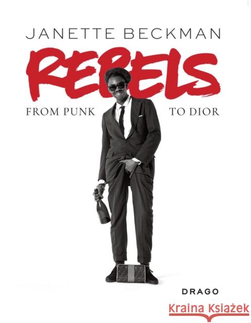 Rebels: From Punk to Dior Janette Beckman 9788898565764 Drago Arts & Communication