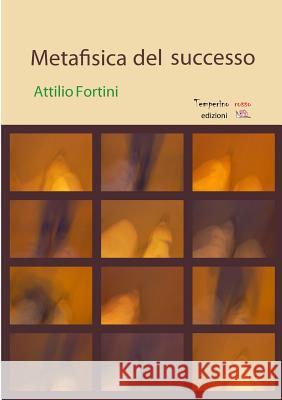 Metafisica del successo Fortini, Attilio 9788898894109 Temperino Rosso Edizioni