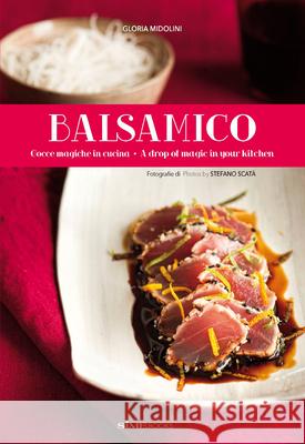 Balsamico: A Drop of Magic in Your Kitchen  9788899180188 Sime Books