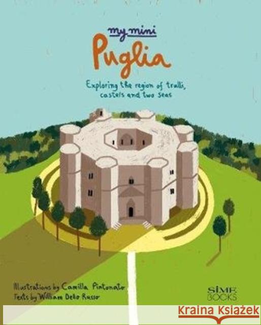 My Mini Puglia : Exploring the region of trulli, castles and two seas William Dello Russo Camilla Pintonato  9788899180300 SIME Books