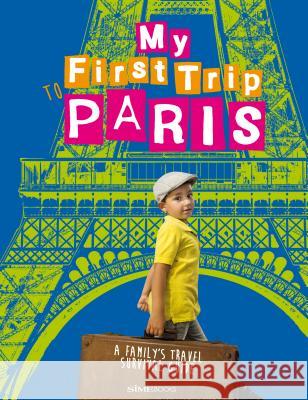 My First Trip to Paris: A Family's Travel Survival Guide Sara Degonia Giovanni Simeone 9788899180539 Sime Books