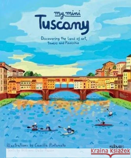 My Mini Tuscany: Discovering the land of art, towers and Pinocchio William Dello Russo Camilla Pintonato  9788899180829 SIME Books