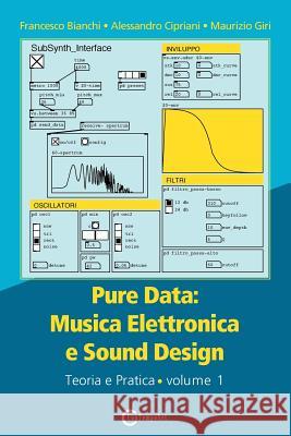 Pure Data: Musica Elettronica e Sound Design - Teoria e Pratica - Volume 1 Bianchi, Francesco 9788899212056 Contemponet