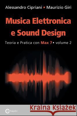 Musica Elettronica e Sound Design - Teoria e Pratica con Max 7 - volume 2 (Seconda Edizione) Cipriani, Alessandro 9788899212063 Contemponet