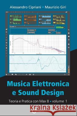 Musica Elettronica e Sound Design - Teoria e Pratica con Max 8 - Volume 1 (Quarta Edizione) Cipriani, Alessandro 9788899212094 Contemponet