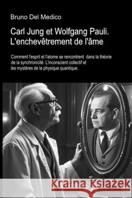 Carl Jung et Wolfgang Pauli. L'enchev?trement de l'?me: Comment l'esprit et l'atome se rencontrent dans la th?orie de la synchronicit?. L'nconscient c Bruno de 9788899264475 Pensarediverso-Fra