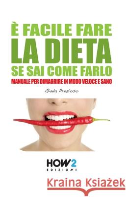 ? Facile Fare La Dieta Se Sai Come Farlo: Manuale per dimagrire in modo veloce e sano Giada Prezioso 9788899356484 How2 Edizioni