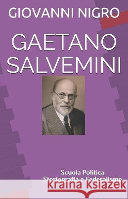 Gaetano Salvemini: Scuola Politica Storiografia e Federalismo Prof Ssa Vitulia Ivone, Dott Gabriele Aversano, Dott Alfonso Liguori 9788899509309 Paguro Edizioni