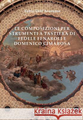 Le composizioni per strumenti a tastiera di Fedele Fenaroli e Domenico Cimarosa Fabris, Dinko 9788899565053 PM Edizioni