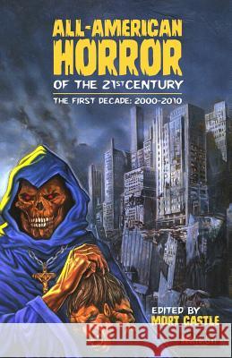 All-American Horror of the 21st Century: The First Decade (2000-2010) Mort Castle Jack Kechum David Morrell 9788899569327 Independent Legions Publishing