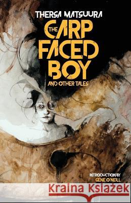 The Carp-Faced Boy and Other Tales Thersa Matsuura Gene O'Neill 9788899569372 Independent Legions Publishing