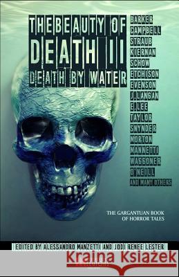 The Beauty of Death - Vol. 2: Death by Water: The Gargantuan Book of Horror Tales Barker Clive Caitlin R. Kiernan Ramsey Campbell 9788899569730 Independent Legions Publishing