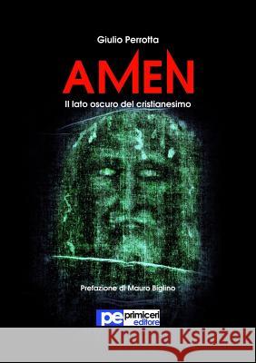 Amen. Il lato oscuro del Cristianesimo Giulio Perrotta 9788899747848