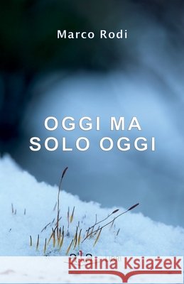 Oggi, ma solo oggi Marco Rodi 9788899764005