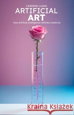Artificial Art: How artificial intelligence rethinks creativity Carmine Luino 9788899904456