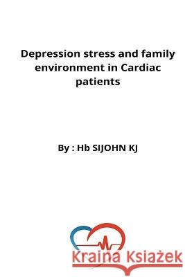 Depression stress and family environment in Cardiac patients Sijohn Kj   9788923533836 Rachnayt2