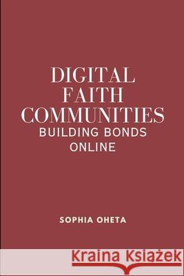 Digital Faith Communities: Building Bonds Online Oheta Sophia 9788945259387 OS Pub