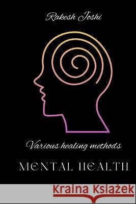 Various healing methods - mental health Rakesh Joshi   9788951249778 Freya J Parsons