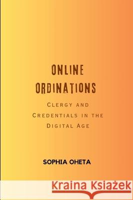 Online Ordinations: Clergy and Credentials in the Digital Age Oheta Sophia 9788969135667 OS Pub