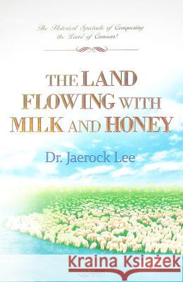 The Land Flowing with Milk and Honey Jaerock Lee 9788975572340