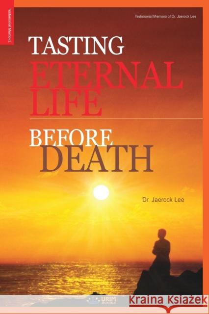 Tasting Eternal Life Before Death Jaerock Lee 9788975572456 Urim Books USA
