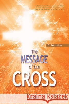 The Message of the Cross Jaerock Lee 9788975572500 Urim Books USA