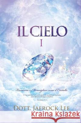 Il Cielo Ⅰ: Heaven Ⅰ(Italian Edition) Jaerock, Lee 9788975573118