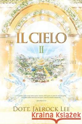 Il Cielo Ⅱ: Heaven Ⅱ(Italian Edition) Jaerock, Lee 9788975573125 Urim Books USA