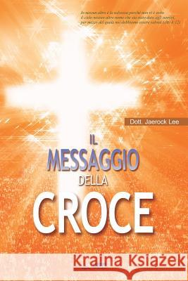 Messaggio della Croce: The Message of the Cross (Italian Edition) Jaerock, Lee 9788975573132 Urim Books USA