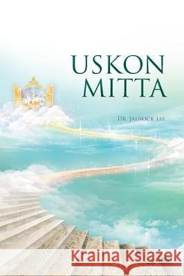 Uskon Mitta: The Measure of Faith (Finnish Edition) Lee Jaerock 9788975573897 Urim Books USA