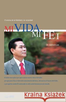 Mi Vida, Mi Fe Ⅰ: My Life, My Faith I (Spanish Edition) Jaerock, Lee 9788975574306 Urim Books USA