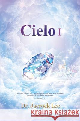 Cielo Ⅰ: Heaven I (Spanish) Lee, Jaerock 9788975574542 Urim Books USA