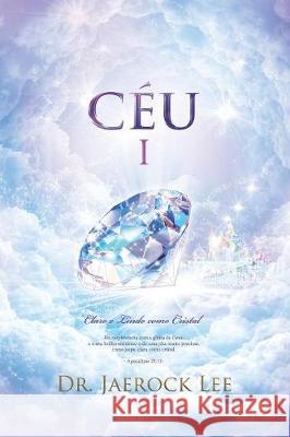 Céu Ⅰ: Heaven Ⅰ (Portuguese Edition) Jaerock, Lee 9788975574603 Urim Books USA