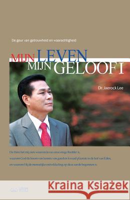 Mijn Leven, Mijn Geloof Ⅰ: My Life, My Faith Ⅰ (Dutch Edition) Jaerock, Lee 9788975574634 Urim Books USA