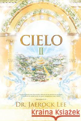 Cielo Ⅱ: Heaven Ⅱ Lee, Jaerock 9788975575099 Urim Books USA